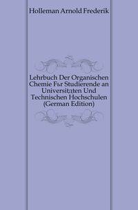 Lehrbuch Der Organischen Chemie Fuer Studierende an Universitaeten Und Technischen Hochschulen (German Edition)