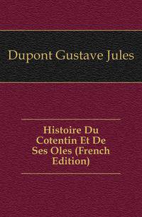 Histoire Du Cotentin Et De Ses Iles (French Edition)