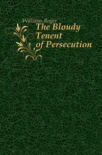 The Bloudy Tenent of Persecution