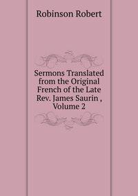 Sermons Translated from the Original French of the Late Rev. James Saurin ..., Volume 2