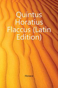 Quintus Horatius Flaccus (Latin Edition)