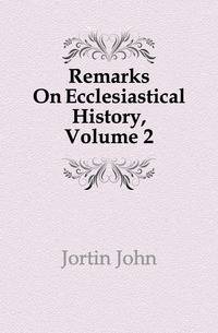 Remarks On Ecclesiastical History, Volume 2