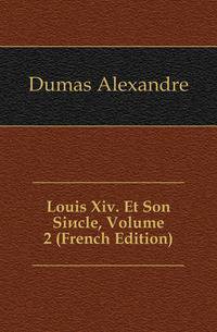Louis Xiv. Et Son Siecle, Volume 2 (French Edition)