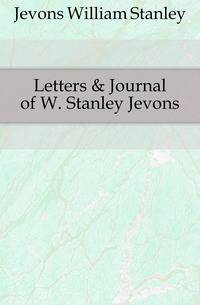Letters &amp; Journal of W. Stanley Jevons
