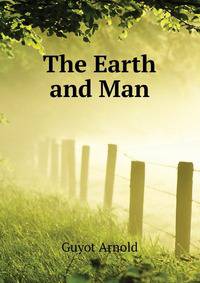 The Earth and Man ...