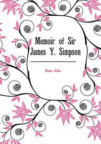 Memoir of Sir James Y. Simpson ...