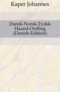 Dansk-Norsk-Tydsk Haand-Ordbog (Danish Edition)