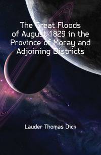 The Great Floods of August 1829 in the Province of Moray and Adjoining Districts