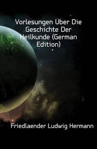 Vorlesungen Uber Die Geschichte Der Heilkunde (German Edition)