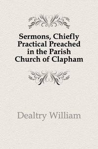 Sermons, Chiefly Practical Preached in the Parish Church of Clapham