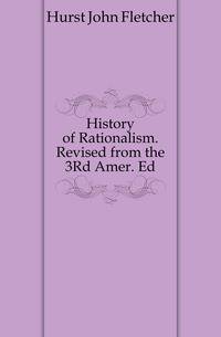 History of Rationalism. Revised from the 3Rd Amer. Ed