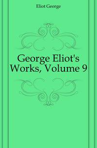 George Eliot's Works, Volume 9
