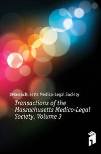 Transactions of the Massachusetts Medico-Legal Society, Volume 3