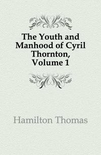 The Youth and Manhood of Cyril Thornton, Volume 1