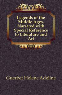 Legends of the Middle Ages, Narrated with Special Reference to Literature and Art