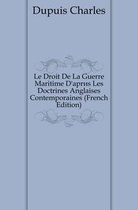 Le Droit De La Guerre Maritime D'apres Les Doctrines Anglaises Contemporaines (French Edition)