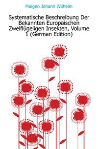 Systematische Beschreibung Der Bekannten Europaeischen Zweifluegeligen Insekten, Volume 1 (German Edition)