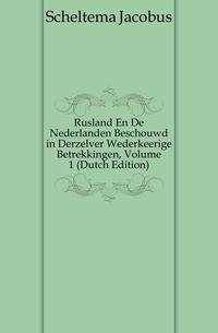 Rusland En De Nederlanden Beschouwd in Derzelver Wederkeerige Betrekkingen, Volume 1 (Dutch Edition)