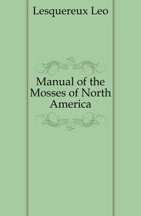Manual of the Mosses of North America