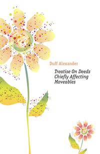 Treatise On Deeds Chiefly Affecting Moveables