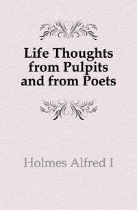 Life Thoughts from Pulpits and from Poets