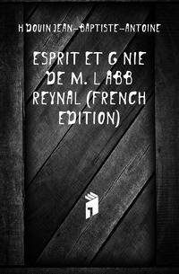 Esprit Et Genie De M. L'abbe Reynal (French Edition)