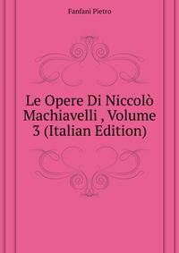 Le Opere Di Niccolo Machiavelli ..., Volume 3 (Italian Edition)