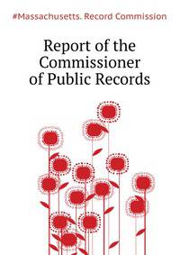 Report of the Commissioner of Public Records ...