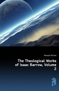 The Theological Works of Isaac Barrow, Volume 2