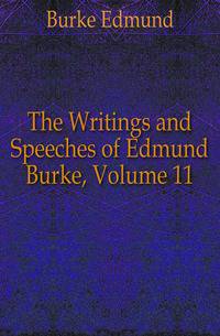 The Writings and Speeches of Edmund Burke, Volume 11