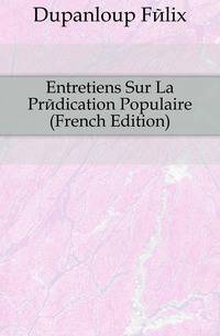 Entretiens Sur La Predication Populaire (French Edition)