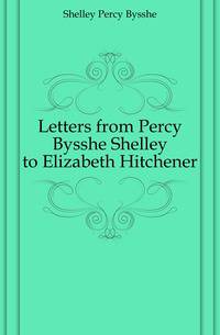 Letters from Percy Bysshe Shelley to Elizabeth Hitchener