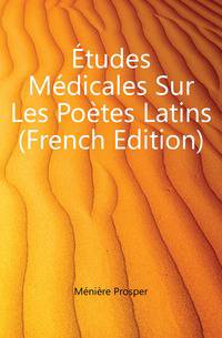Etudes Medicales Sur Les Poetes Latins (French Edition)