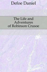 The Life and Adventures of Robinson Crusoe