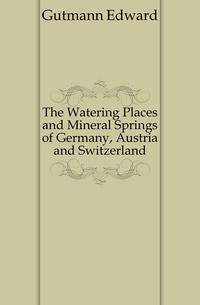 The Watering Places and Mineral Springs of Germany, Austria and Switzerland
