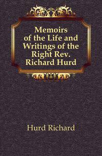 Memoirs of the Life and Writings of the Right Rev. Richard Hurd