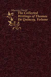 The Collected Writings of Thomas De Quincey, Volume 6