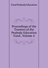Proceedings of the Trustees of the Peabody Education Fund ..., Volume 4