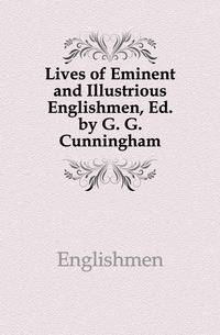 Lives of Eminent and Illustrious Englishmen, Ed. by G. G. Cunningham