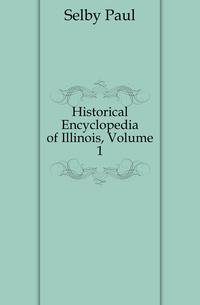 Historical Encyclopedia of Illinois, Volume 1
