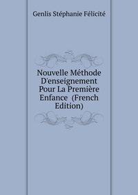 Nouvelle Methode D'enseignement Pour La Premiere Enfance... (French Edition)