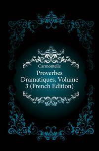 Proverbes Dramatiques, Volume 3 (French Edition)