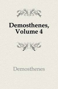 Demosthenes, Volume 4