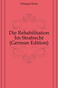 Die Rehabilitation Im Strafrecht (German Edition)