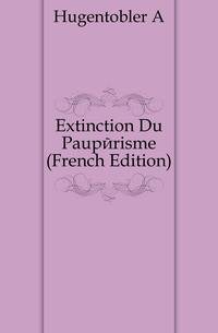Extinction Du Pauperisme (French Edition)
