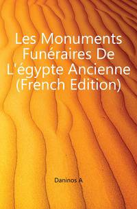 Les Monuments Funeraires De L'egypte Ancienne (French Edition)