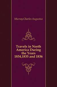 Travels in North America During the Years 1834,1835 and 1836