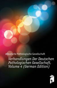 Verhandlungen Der Deutschen Pathologischen Gesellschaft, Volume 4 (German Edition)