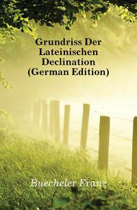 Grundriss Der Lateinischen Declination (German Edition)