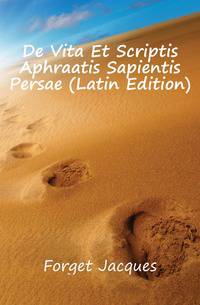 De Vita Et Scriptis Aphraatis Sapientis Persae (Latin Edition)